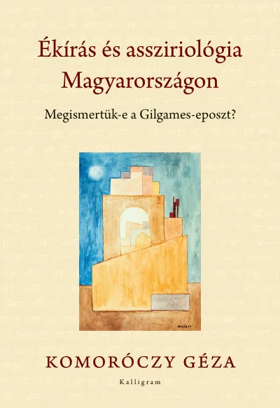 Ékírás és assziriológia Magyarországon - Megismetük-e a Gilgames-eposzt? Bestseller