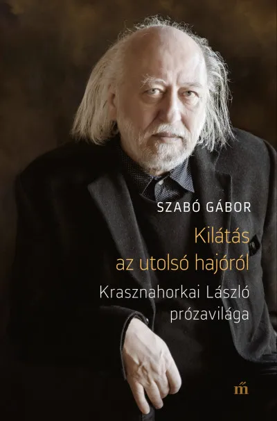 Szuper ajánlat Kilátás az utolsó hajóról - Krasznahorkai László prózavilága