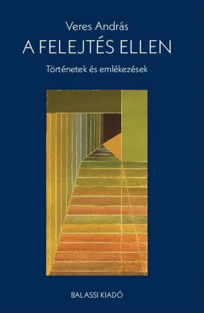 Exkluzív ajánlat A felejtés ellen - Történetek és emlékezések