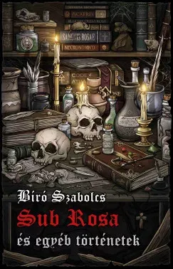 Különleges ajánlat Sub Rosa és egyéb történetek - Bíró Szabolcs