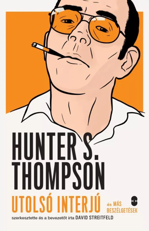 Akciós ár Hunter S. Thompson - Utolsó interjú és más beszélgetések - David Streitfeld