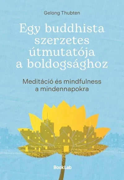 Egy buddhista szerzetes útmutatója a boldogsághoz - Gelong Thubten Alacsony ár