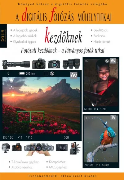 A digitális fotózás műhelytitkai kezdőknek 2019 - Fotósuli kezdőknek - a látványos fotók titkai Kihagyhatatlan ajánlat