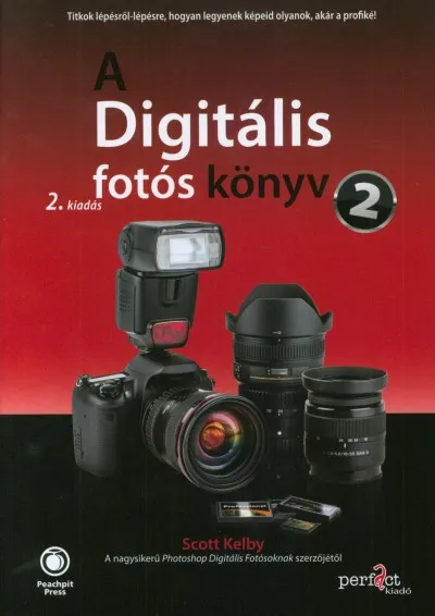 A Digitális fotós könyv 2. - 2. kiadás - Titkok lépésről lépésre, hogyan legyenek képeid olyanok, akár a profiké Azonnali szállítás