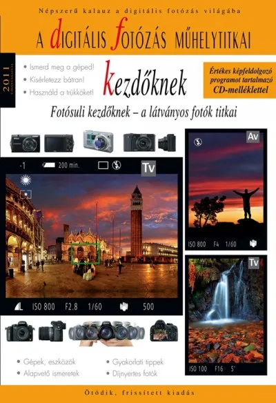 A digitális fotózás műhelytitkai kezdőknek - 2011 - Fotósuli kezdőknek - a látványos fotók titkai Ajánlat