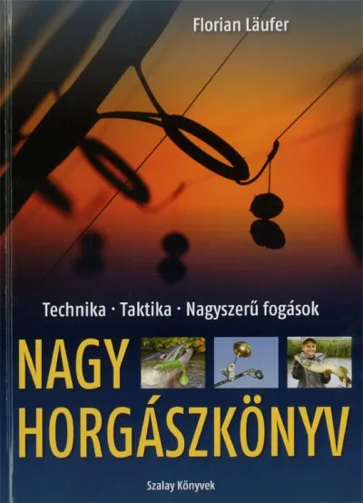 Nagy horgászkönyv - Technika - Taktika - Nagyszerű fogások Alacsony ár