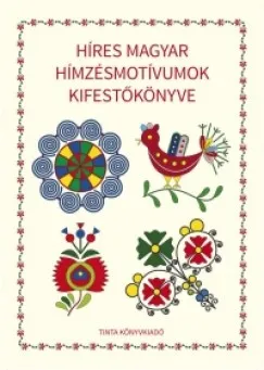 Azonnali szállítás Híres magyar hímzésmotívumok kifestőkönyve