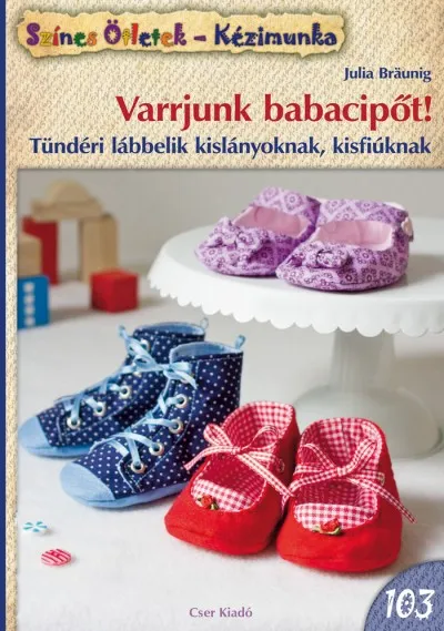 Varrjunk babacipőt! - Tündéri lábbelik kislányoknak, kisfiúknak Kihagyhatatlan ajánlat