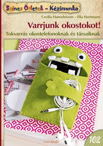 Gyors kiszállítás Varrjunk okostokot! - Tokvarrás okostelefonoknak és társaiknak