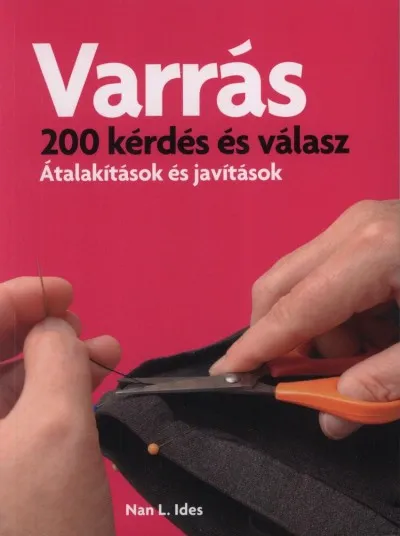 Kedvezményes ár Varrás - 200 kérdés és válasz - Átalakítások és javítások