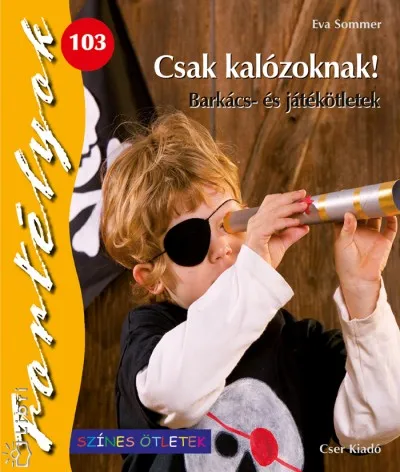 Exkluzív ajánlat Csak kalózoknak! - Barkács- és játékötletek