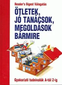Ötletek, jó tanácsok, megoldások bármire - READER'S DIGEST Legjobb ár