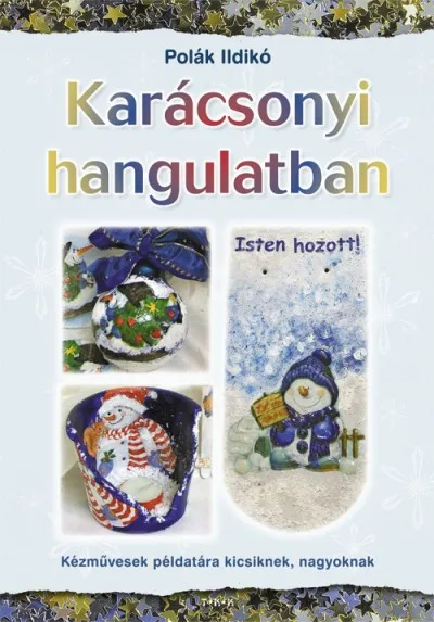 Karácsonyi hangulatban - Kézművesek példatára kicsiknek, nagyoknak Vedd meg most
