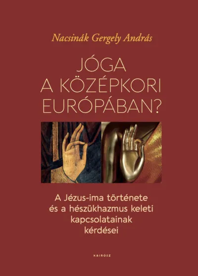 Jóga a középkori Európában? - A Jézus-ima története és a hészükhazmus keleti kapcsolatainak kérdése Végkiárusítás