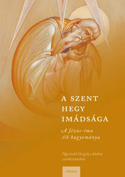 A Szent Hegy imádsága - A Jézus-ima élő hagyománya Biztonságos vásárlás