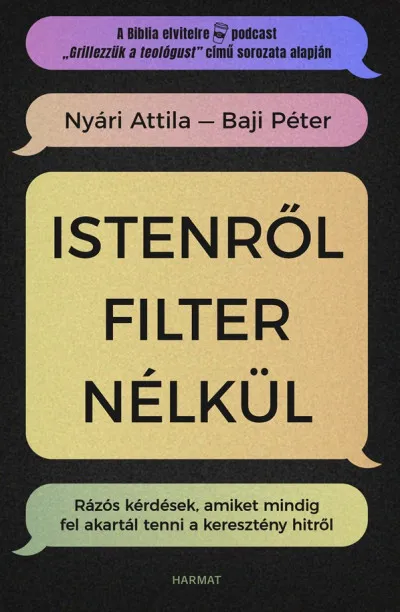 Istenről filter nélkül - Rázós kérdések, amiket mindig fel akartál tenni a keresztény hitről Ne maradj le