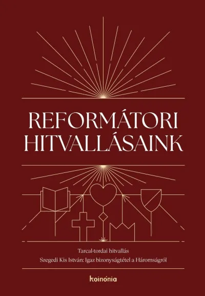 Expressz kézbesítés Reformátori hitvallásaink 2. - Tarcal-tordai hitvallás. Szegedi Kis István: Igaz bizonyságtétel a Háromságról