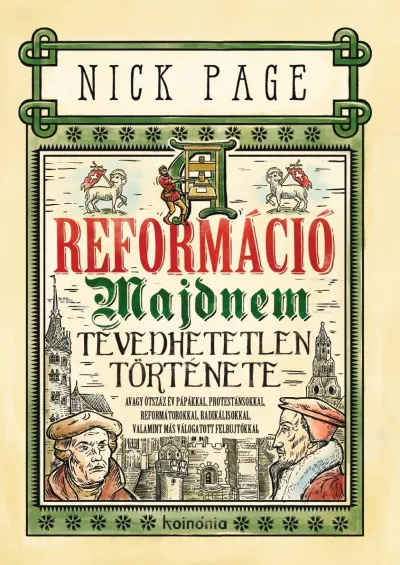 Kedvezmény A reformáció majdnem tévedhetetlen története - Avagy ötszáz év pápákkal, protestánsokkal, reformátorokkal, radikálisokkal, valamint más válogatott felbujtókkal