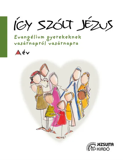 Így szólt Jézus - Evangélium gyerekeknek vasárnapról vasárnapra Korlátozott ajánlat