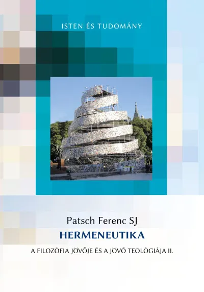 Hermeneutika - A filozófia jövője és a jövő teológiája II. Legjobb ár