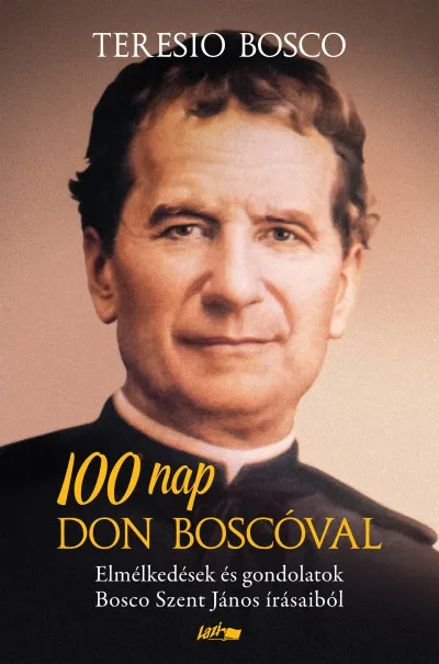100 nap Don Boscóval - Elmélkedések és gondolatok Bosco Szent János írásaiból Outlet