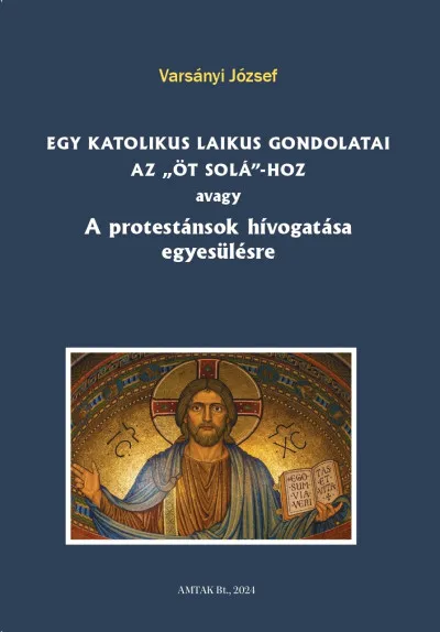 Egy katolikus laikus gondolatai az öt solá-hoz - Avagy A protestánsok hívogatása egyesülésre Szuper ajánlat
