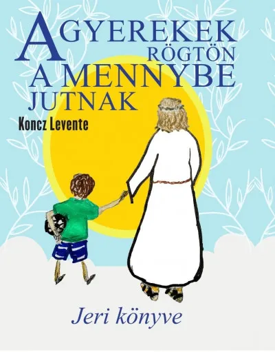 A gyerekek rögtön a mennybe jutnak - Jeri könyve Vedd meg online