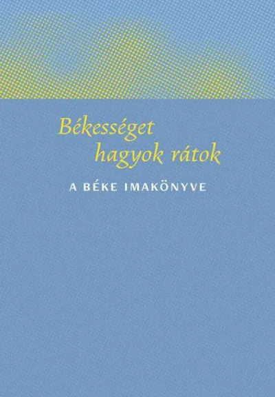 Vásárlói kedvenc Békességet hagyok rátok - A béke imakönyve