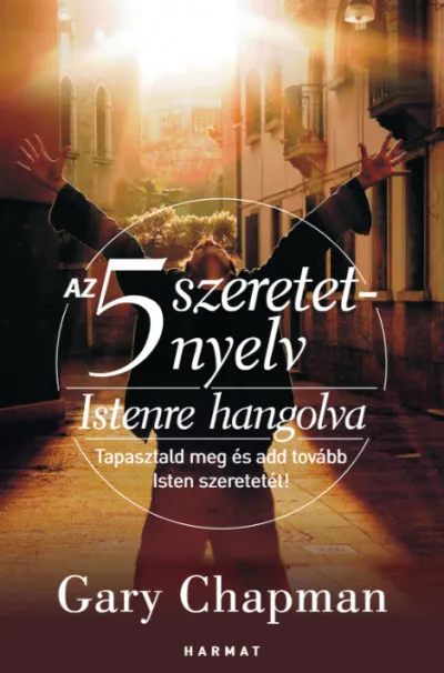 Az 5 szeretetnyelv - Istenre hangolva - Tapasztald meg és add tovább Isten szeretetét! - Bővített kiadás Ne maradj le