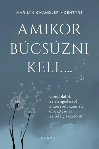 Amikor búcsúzni kell... - Gondolatok az elengedésről: a szeretett személy elvesztése és az odáig vezető út Expressz szállítás