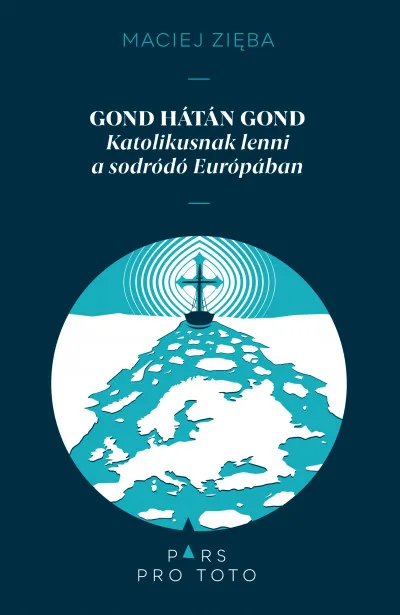 Csak ma Gond hátán gond - Katolikusnak lenni a sodródó Európában