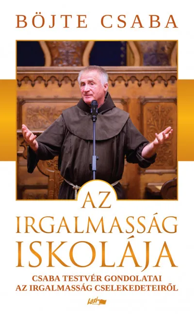 Az irgalmasság iskolája - Csaba testvér gondolatai az irgalmasság cselekedeteiről Kedvezményes ár