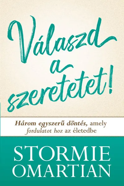 Akciós ár Válszd a szeretetet! - Három egyszerű döntés, amely fordulatot hoz az életedbe