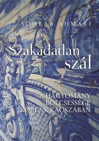 Szakadatlan szál - A hagyomány bölcsessége korunk káoszában Korlátozott ajánlat