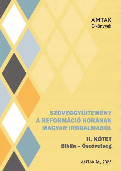 Olcsóbb Szöveggyűjtemény a reformáció korának magyar irodalmából - Ószövetség