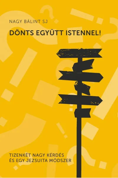 Dönts együtt Istennel - Tizenkét nagy kérdés és egy jezsuita módszer Outlet