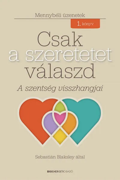 Csak a szeretetet válaszd - A szentség visszhangjai Ne maradj le