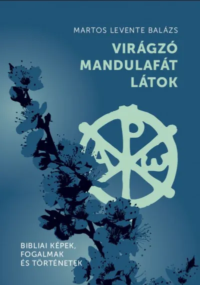 Virágzó mandulafát látok - Bibliai képek, fogalmak és történetek Vedd meg most