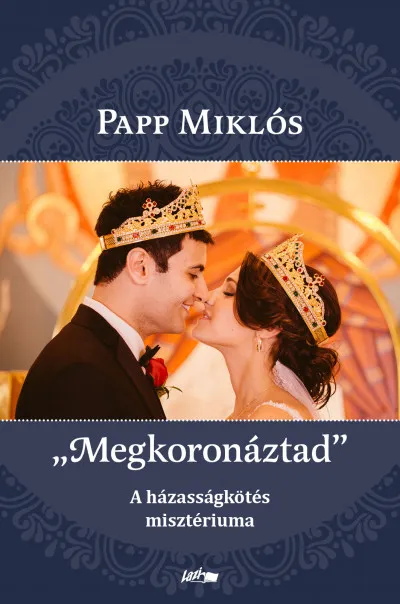 Azonnal elérhető "Megkoronáztad" - A házasságkötés misztériuma