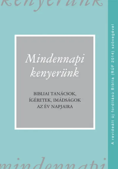 Mindennapi kenyerünk (RÚF 2014) - Bibliai tanácsok, ígéretek, imádságok az év napjaira Legnépszerűbb