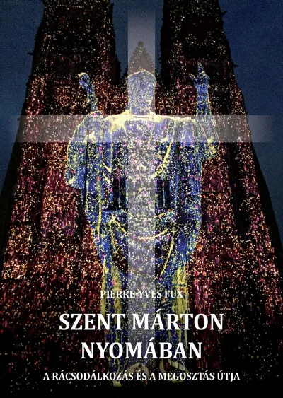 Gyors kiszállítás Szent Márton nyomában - A rácsodálkozás és a megosztás útja