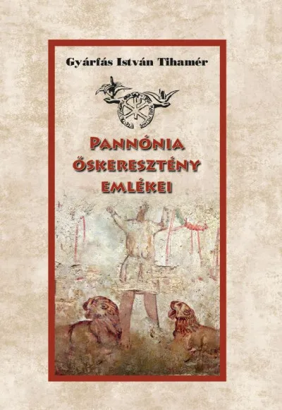 Kihagyhatatlan ajánlat Pannónia őskeresztény emlékei
