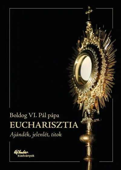 Eucharisztia - Ajándék, jelenlét, titok Nézd meg most