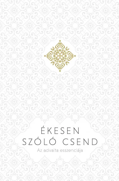 Ékesen szóló csend - Az advaita esszenciája Gyors szállítás