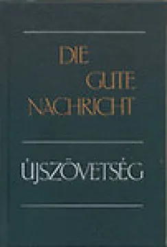 Olcsóbb Die gute Nachricht - Újszövetség - Német - magyar - Új fordítás (UFO 1990)/Die Gute Nachricht - Das Neue Testament in heutigem Deutsch (1982)