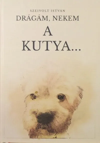 Drágám, nekem a kutya... Nézd meg most