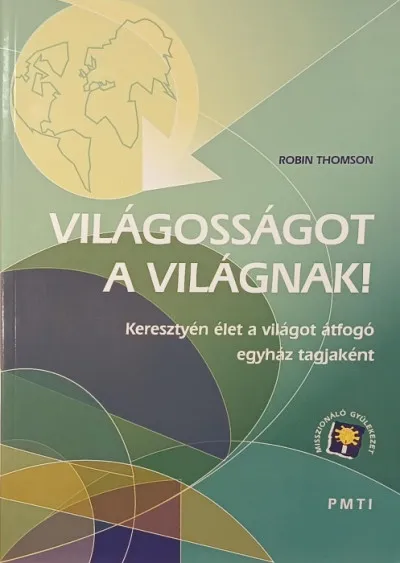 Világosságot a világnak! - Keresztyén élet a világot átfogó egyház tagjaként Gyors kiszállítás