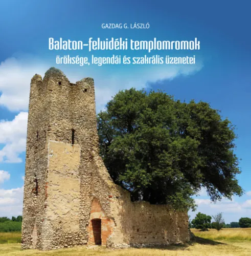 Végkiárusítás Balaton-felvidéki templomromok öröksége, legendái és szakrális üzenetei