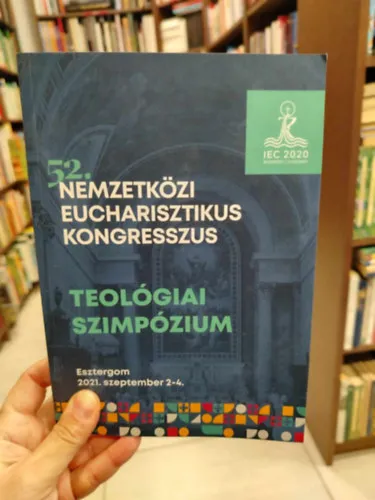 52. Nemzetközi Eucharisztikus Kongresszus Teológiai szimpózium Esztergom 2021. szeptember 2-4. Vásárlói kedvenc