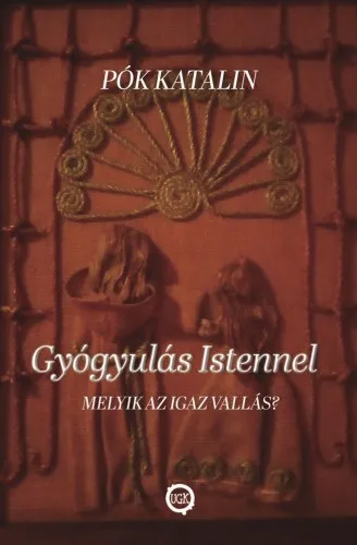 Gyógyulás Istennel - Melyik az igaz vallás? Árengedmény